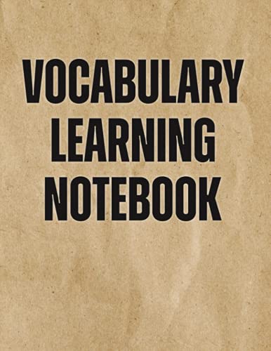 Vocabulary Learning Notebook: 3500+ Words with 3 Columns (Word/Definition/Example) (English Vocabulary Masterclass)